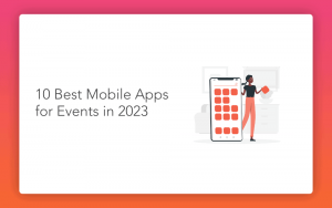 The 10 Best Mobile Event Apps for 2023